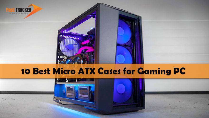 10 Best Micro ATX Cases for Gaming PC