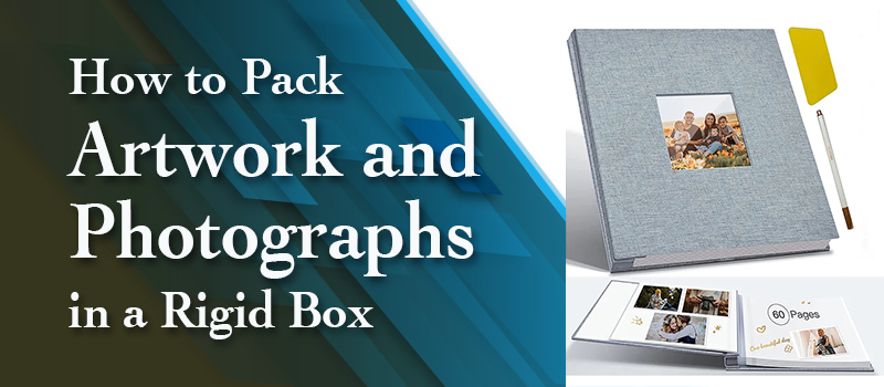 How to Pack Artwork and Photographs in a Rigid Box