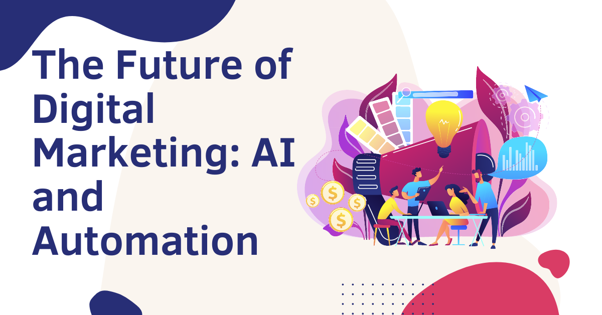 The Future of Digital Marketing: AI and Automation