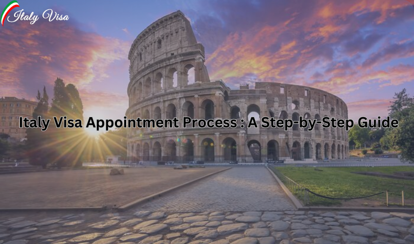 Italy Visa Appointment Process : A Step-by-Step Guide