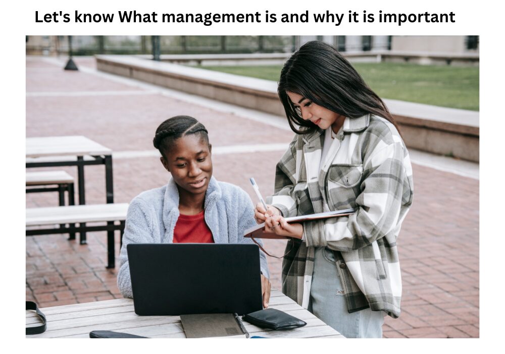 Let’s know What management is and why it is important