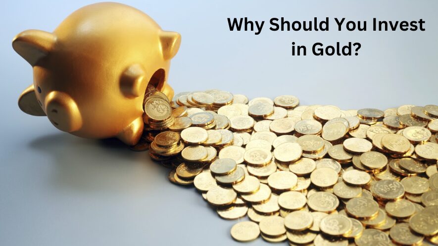 Why Should You Invest in Gold?