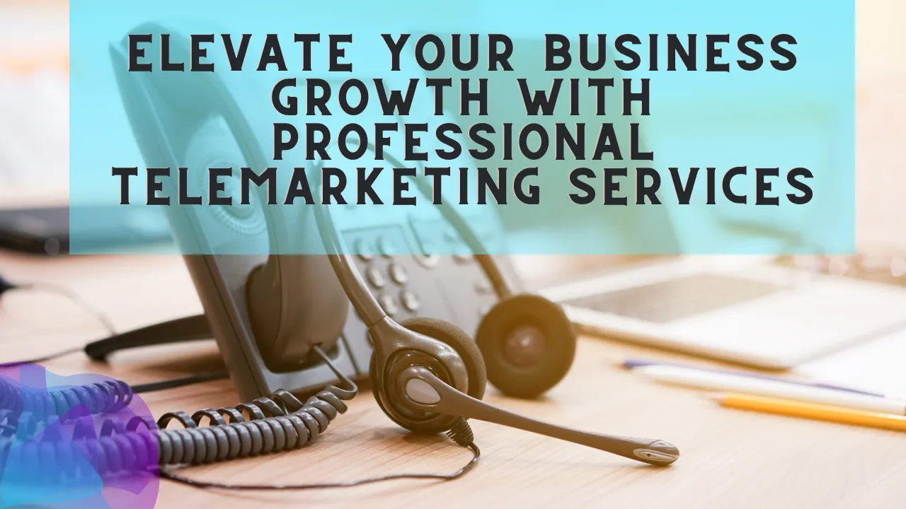 Elevate Your Business Growth With Telemarketing Services