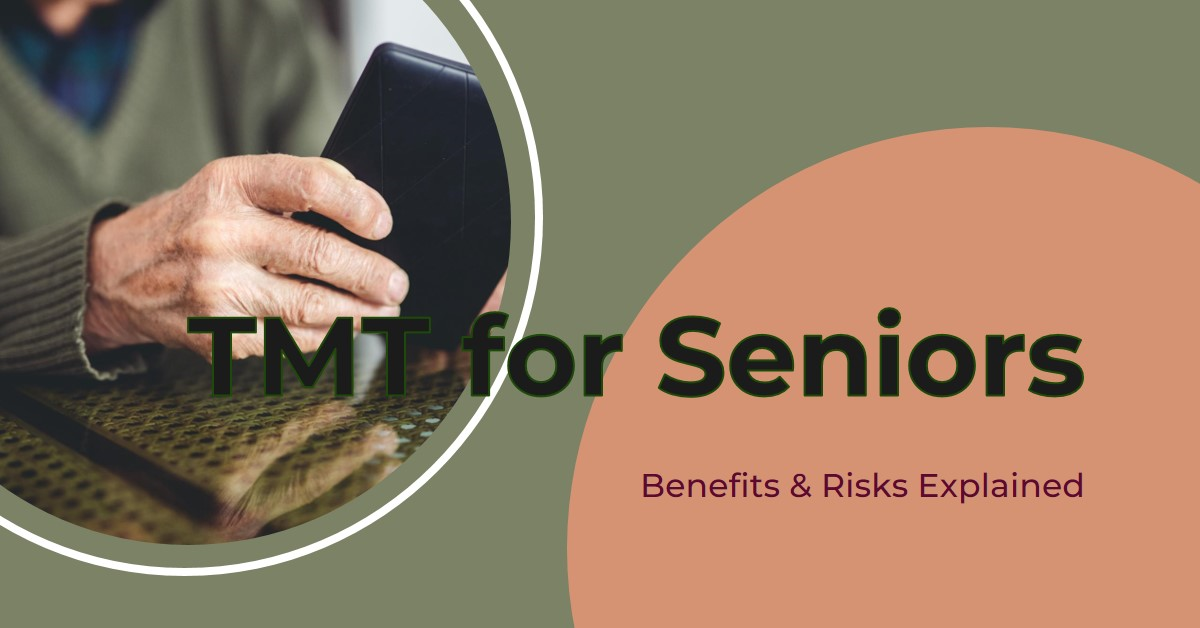 TMT  for Seniors : Benefits & Risks Explained