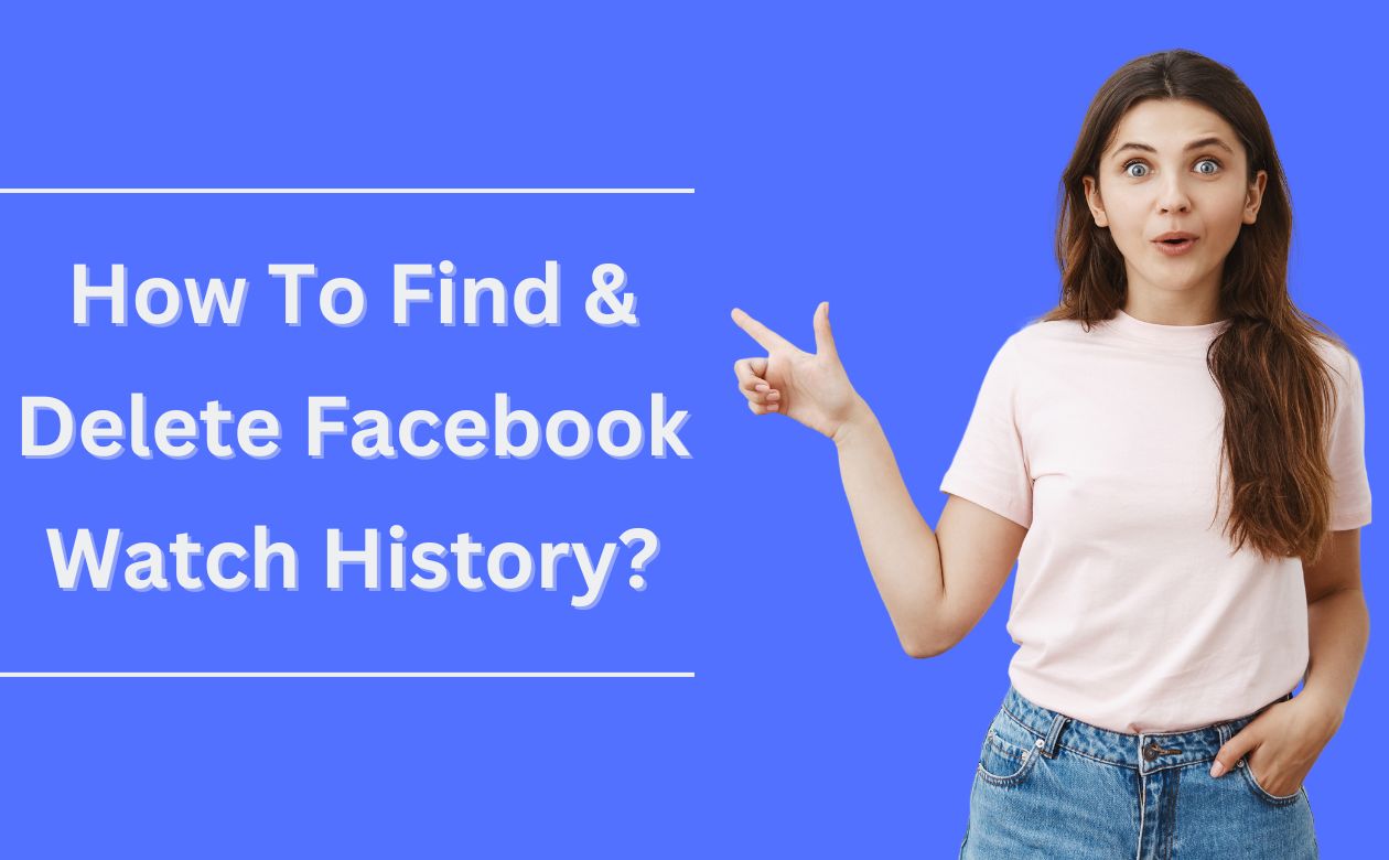 How to Clear Facebook Watch History & Enhance Your Privacy?