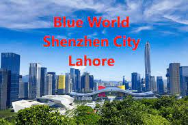 Blue World Shenzhen City Lahore: A Prominent Hub