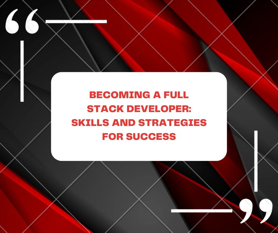 Becoming a Full Stack Developer: Skills and Strategies