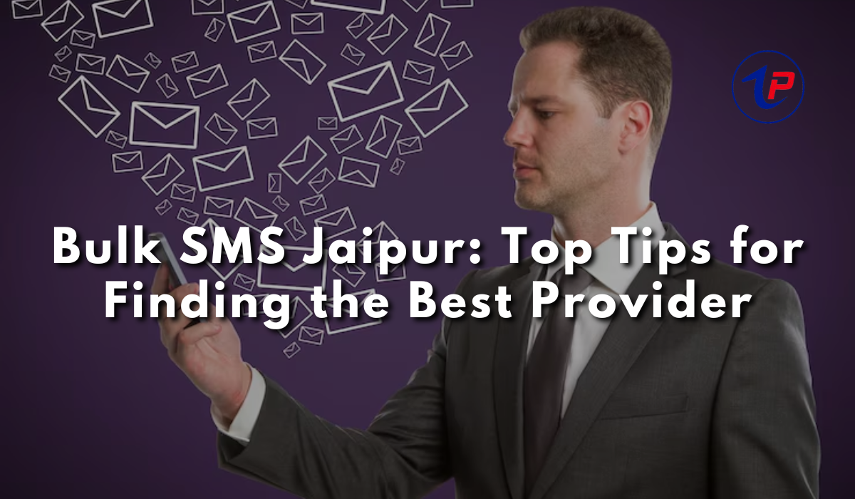 Bulk SMS Jaipur: Top Tips for Finding the Best Provider