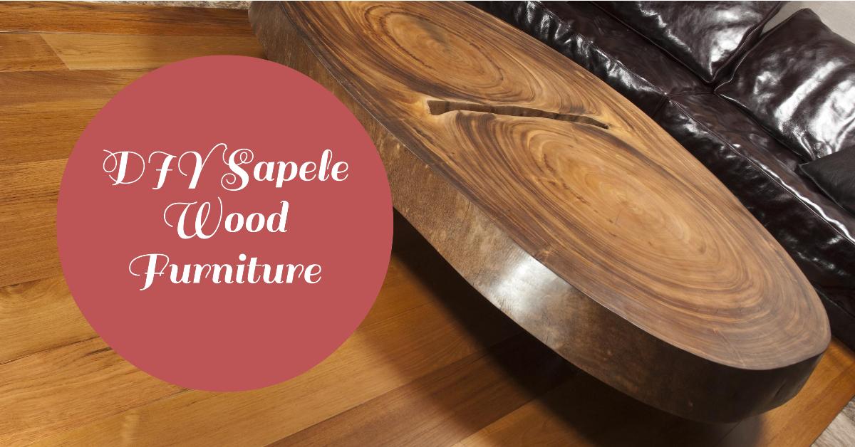 Top Creative DIY Furniture Projects Using Sapele Wood