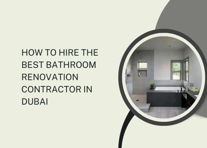 How to Hire the Best Bathroom Renovation Contractor in Dubai